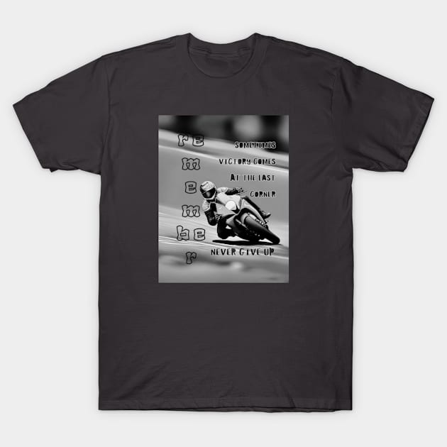 Victory at the Last Corner, Never Give Up Mono T-Shirt by fazomal